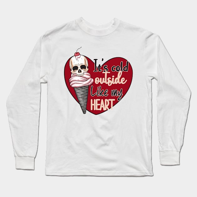 It's Cold Outside Like My Heart Long Sleeve T-Shirt by MZeeDesigns